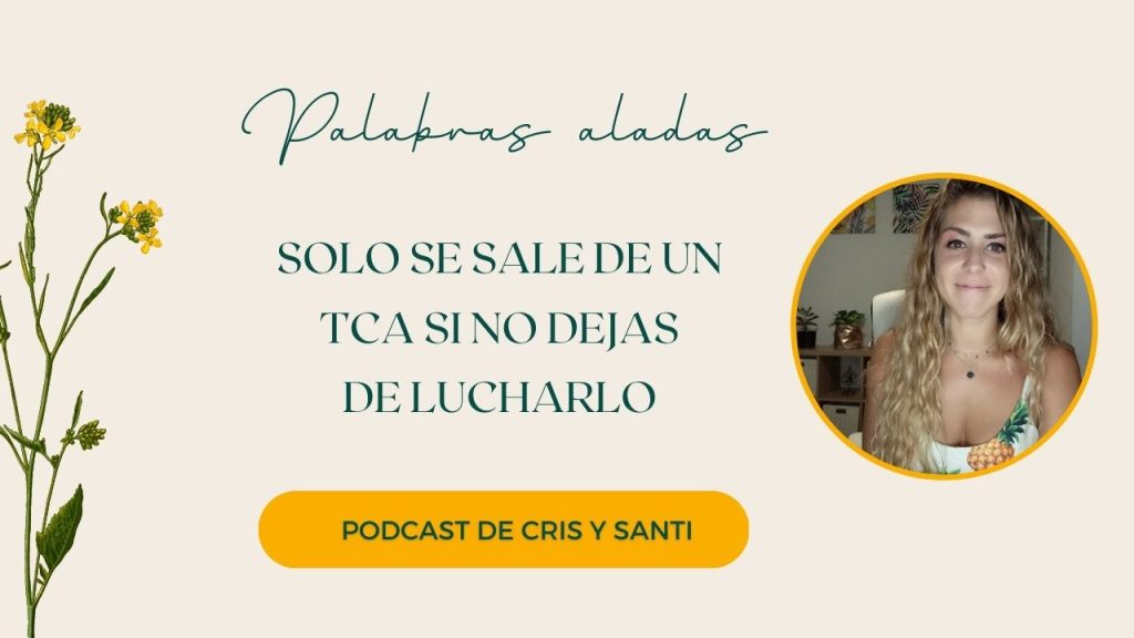 Solo se sale de un TCA si no dejas de lucharlo